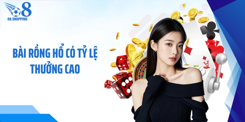 Bài Rồng Hổ có tỷ lệ thưởng cao