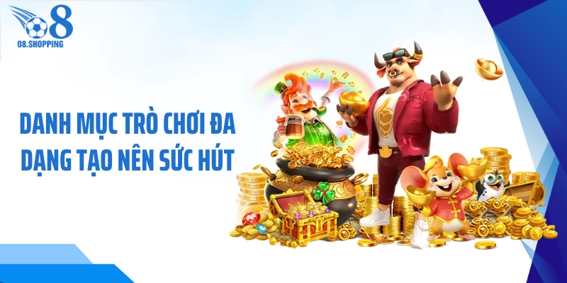 Danh mục trò chơi đa dạng tạo nên sức hút 