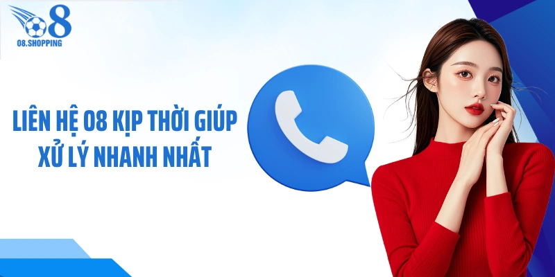 Liên hệ O8 kịp thời giúp xử lý nhanh nhất 