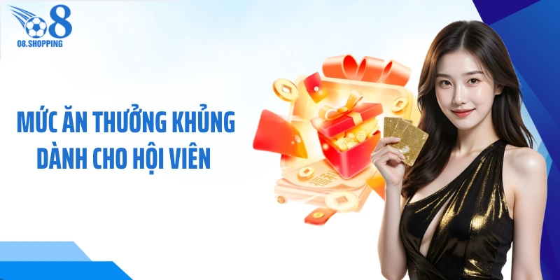 Mức ăn thưởng khủng dành cho hội viên 
