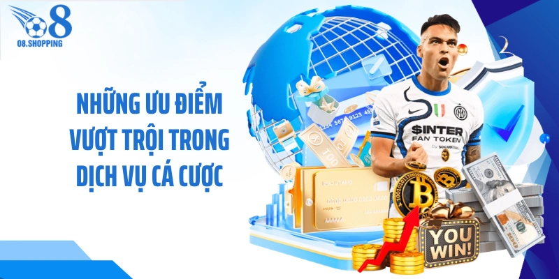 Những ưu điểm vượt trội trong dịch vụ cá cược