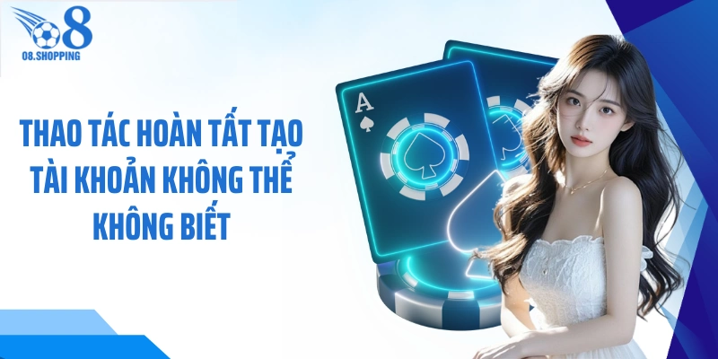 Thao tác hoàn tất tạo tài khoản không thể không biết