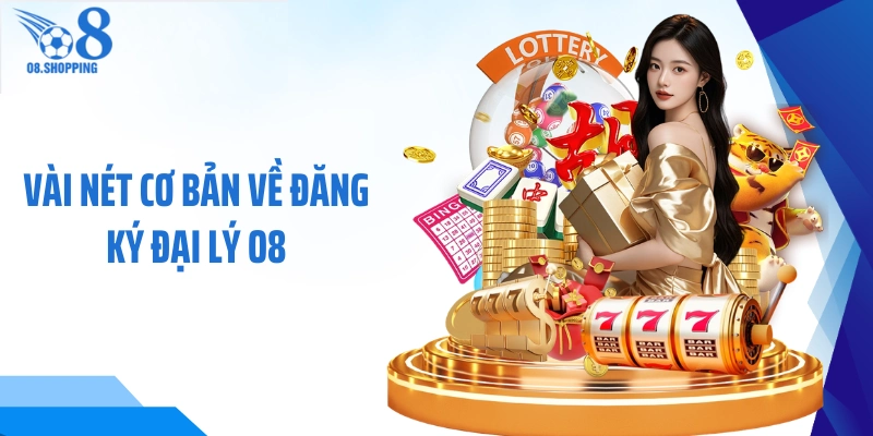 Vài nét cơ bản về đăng ký đại lý O8