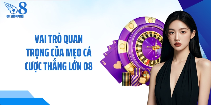 Vai trò quan trọng của mẹo cá cược thắng lớn O8